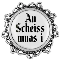 Gaudiknopf A Scheiss muas i - Anstecker "Klassiker - verziert"