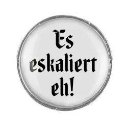 Gaudiknopf Es eskaliert eh - Anstecker "Klassiker - schlicht"