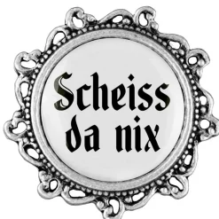 Gaudiknopf Scheiss da nix - Anstecker "Klassiker - verziert"
