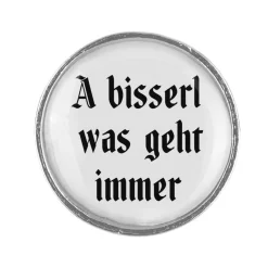 Gaudiknopf"A bisserl was geht immer" -Anstecker "Klassiker-schlicht